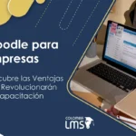 Moodle para empresa: descubre las ventajas que revolucionaran tu capacitación